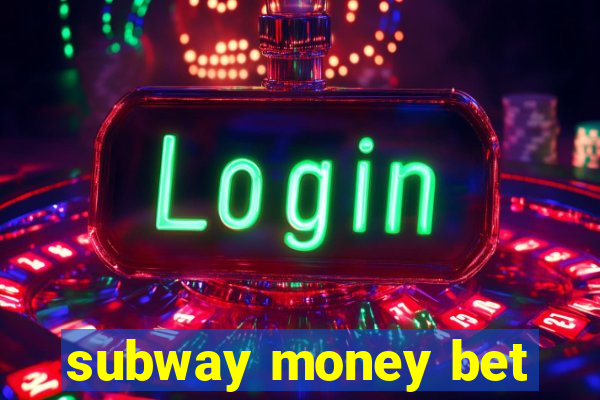 subway money bet